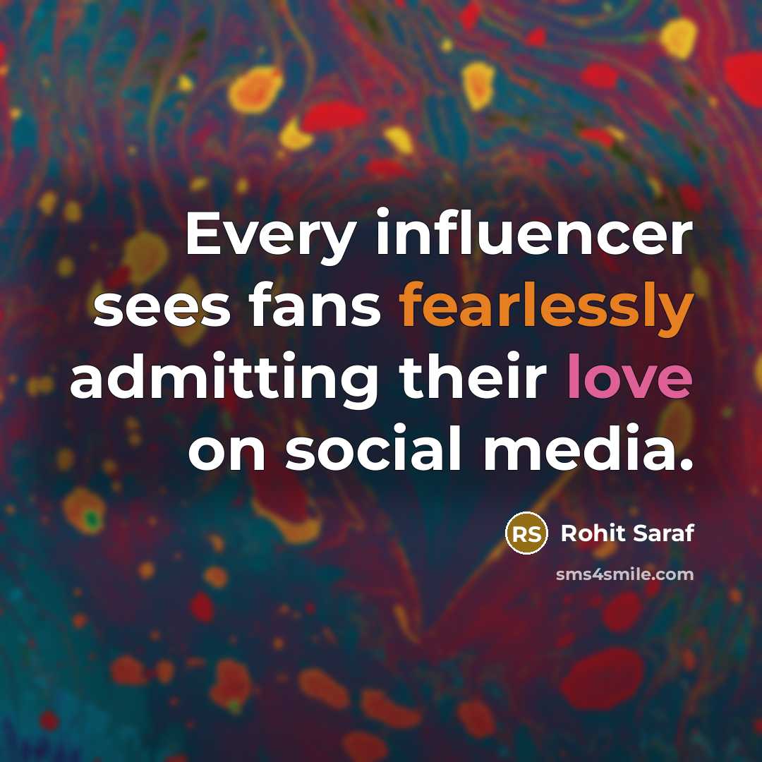 “Every influencer sees fans fearlessly admitting their love on social media.” quote by Rohit Saraf