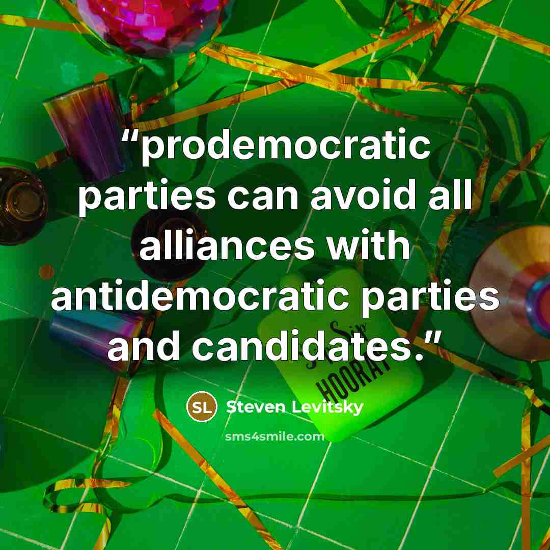 “prodemocratic parties can avoid all alliances with antidemocratic parties and candidates.” quote by Steven Levitsky