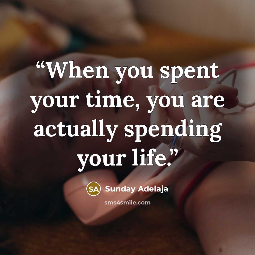 “When you spent your time, you are actually spending your life.” quote by Sunday Adelaja