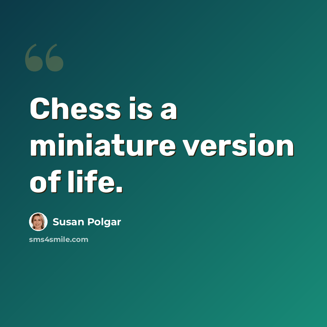“Chess is a miniature version of life.” quote by Susan Polgar