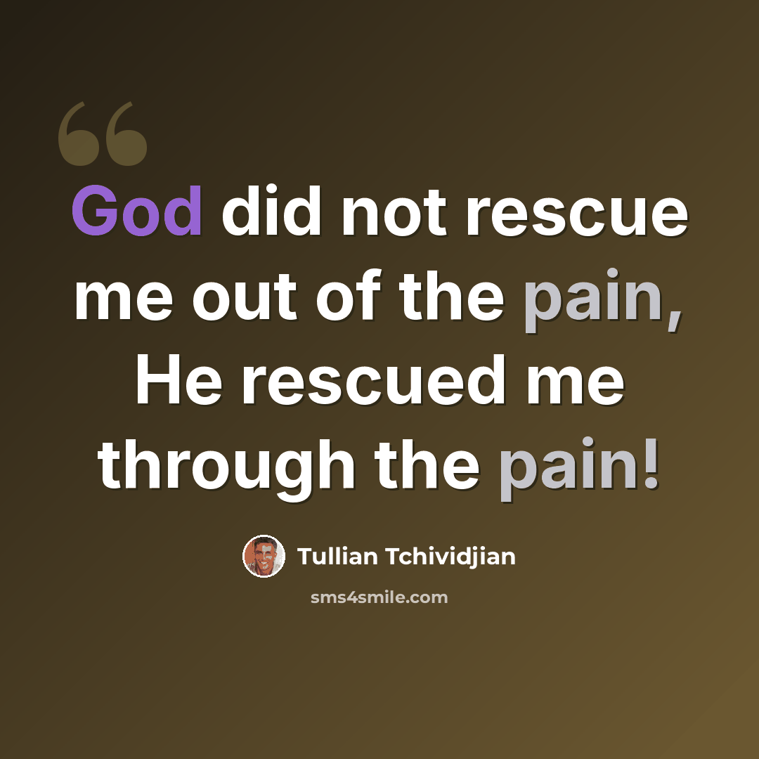“God did not rescue me out of the pain, He rescued me through the pain!” quote by Tullian Tchividjian