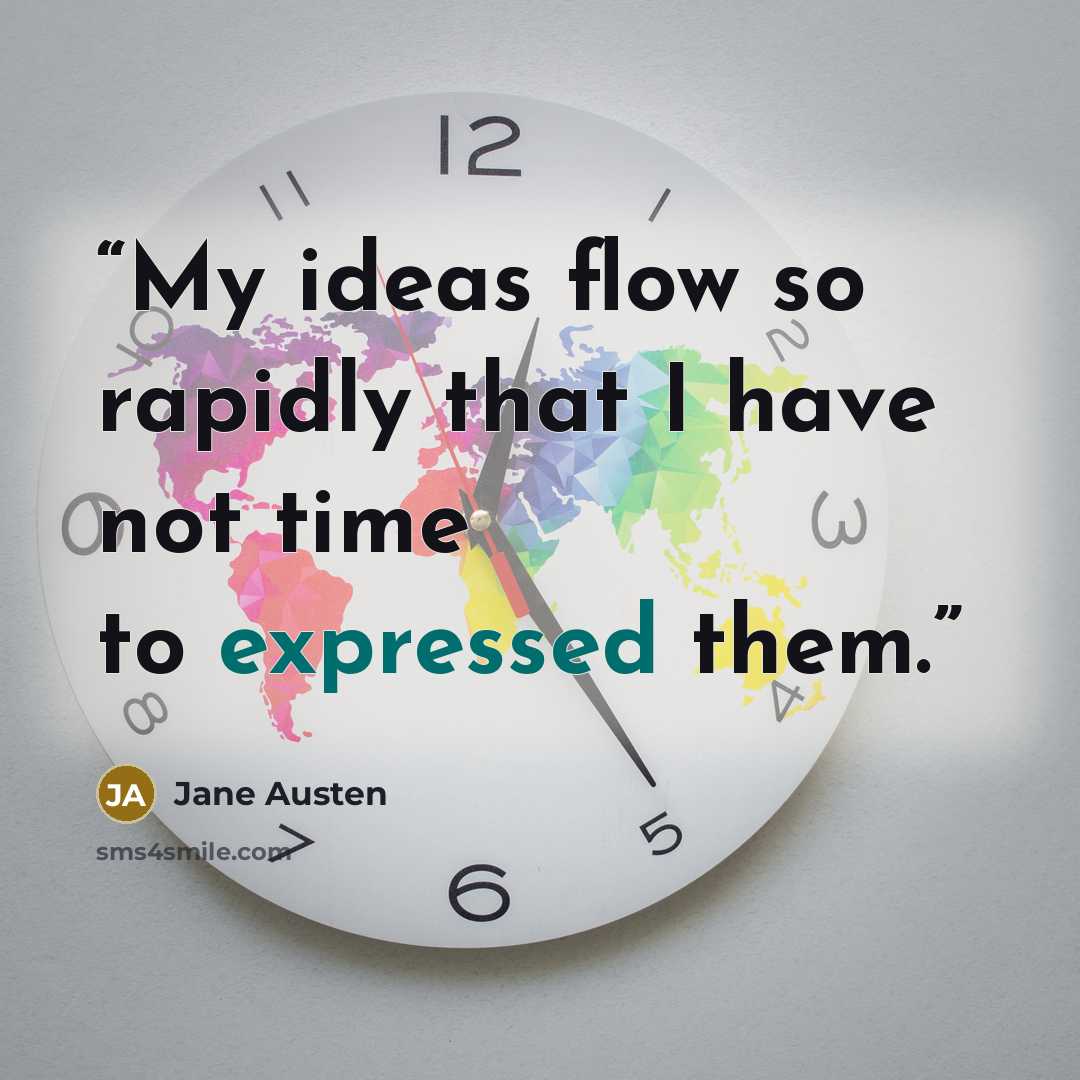 “My ideas flow so rapidly that I have not time to expressed them.” quote by Jane Austen