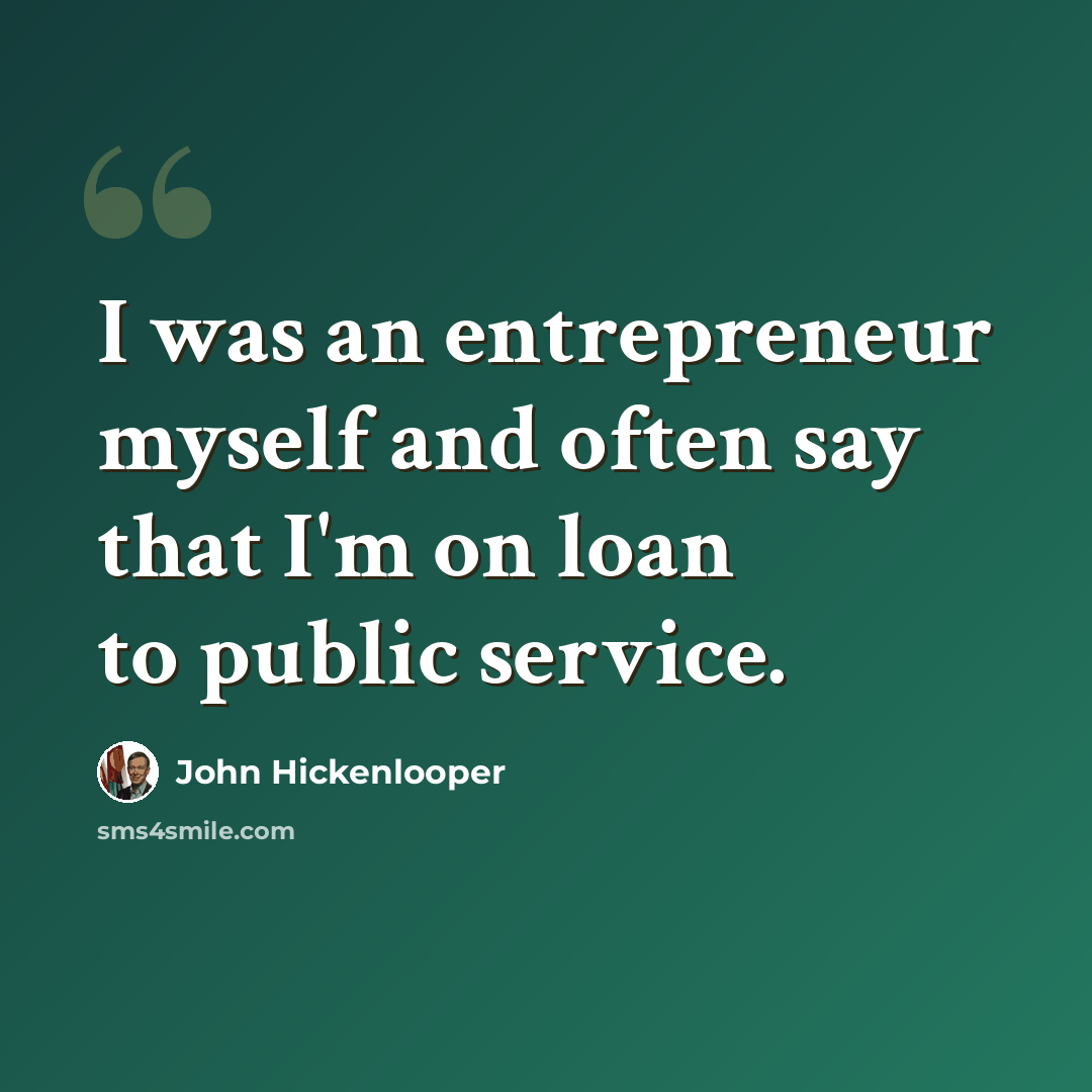 “I was an entrepreneur myself and often say that I'm on loan to public service.” quote by John Hickenlooper