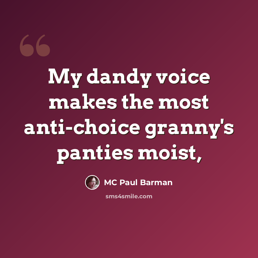 “My dandy voice makes the most anti-choice granny's panties moist,” quote by MC Paul Barman