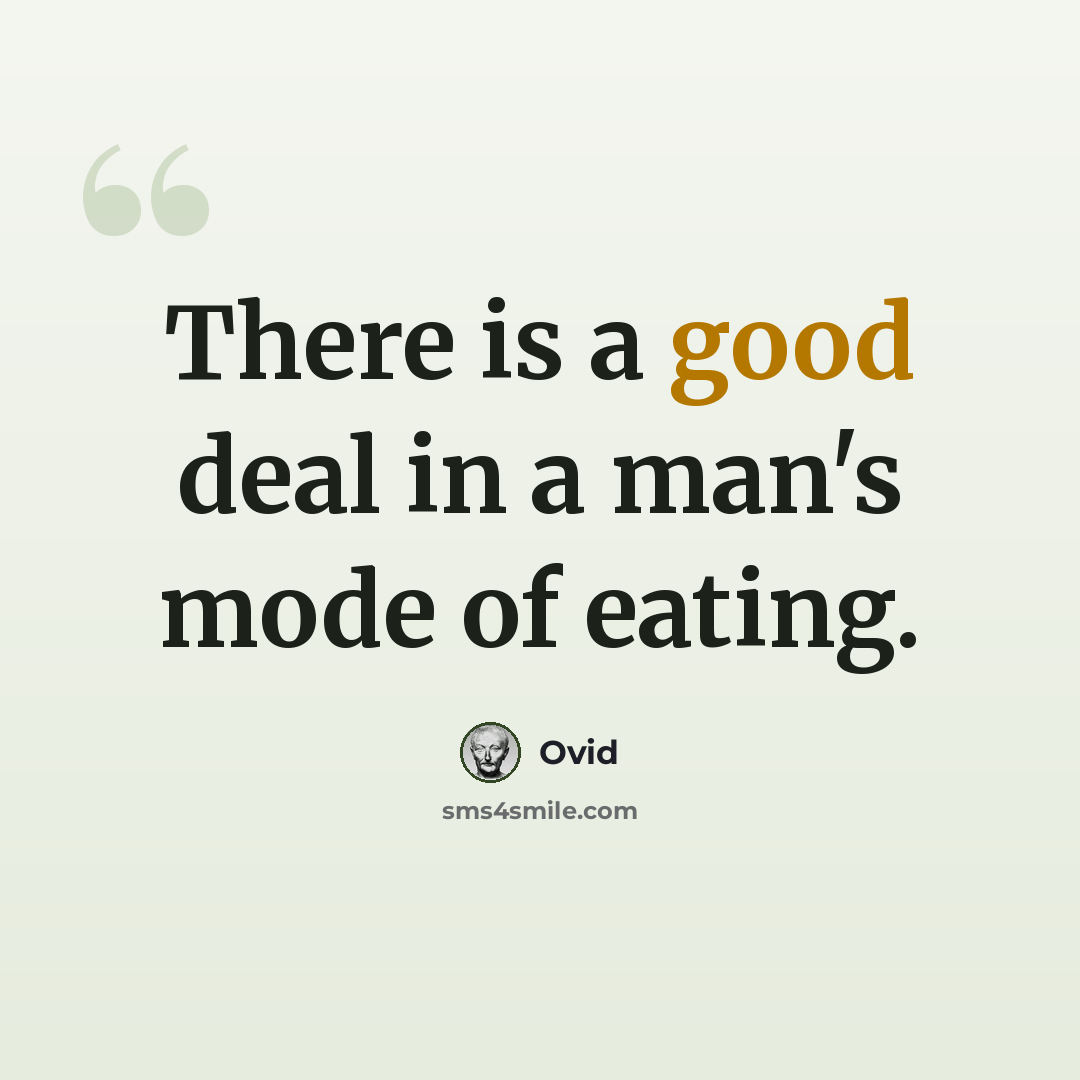 “There is a good deal in a man's mode of eating.” quote by Ovid