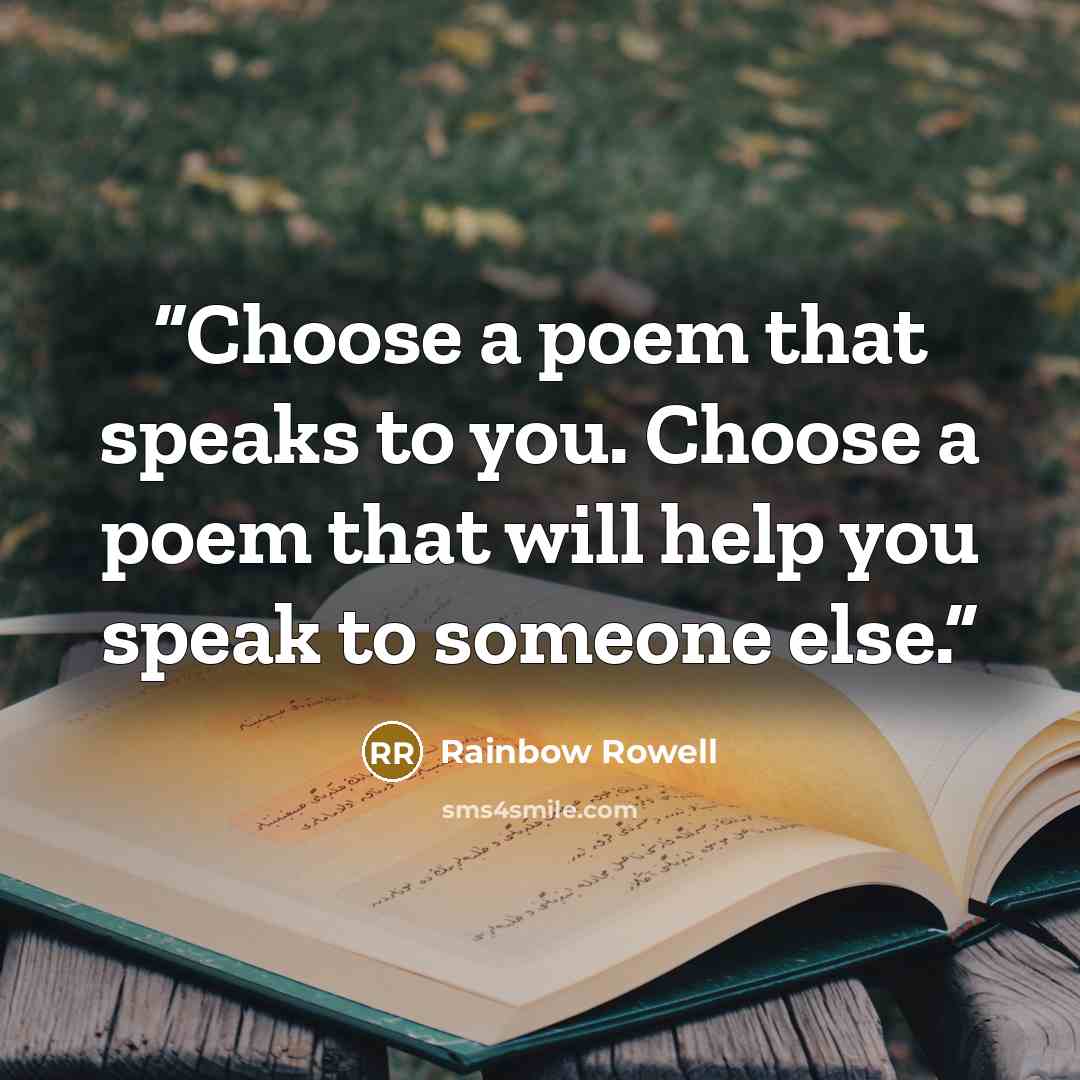 “Choose a poem that speaks to you. Choose a poem that will help you speak to someone else.” quote by Rainbow Rowell