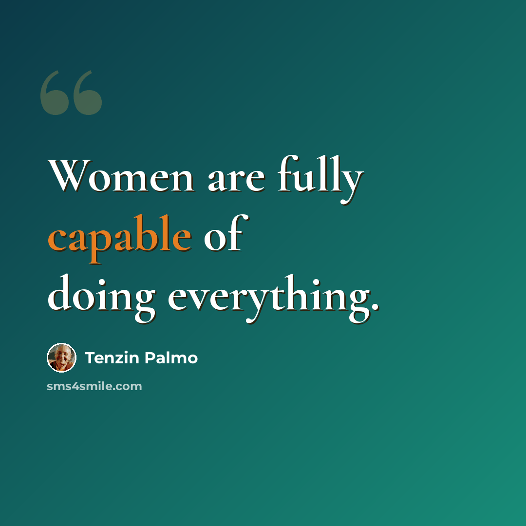 “Women are fully capable of doing everything.” quote by Tenzin Palmo