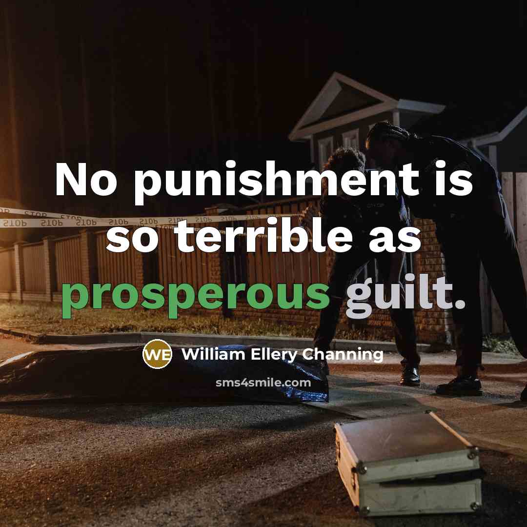 “No punishment is so terrible as prosperous guilt.” quote by William Ellery Channing