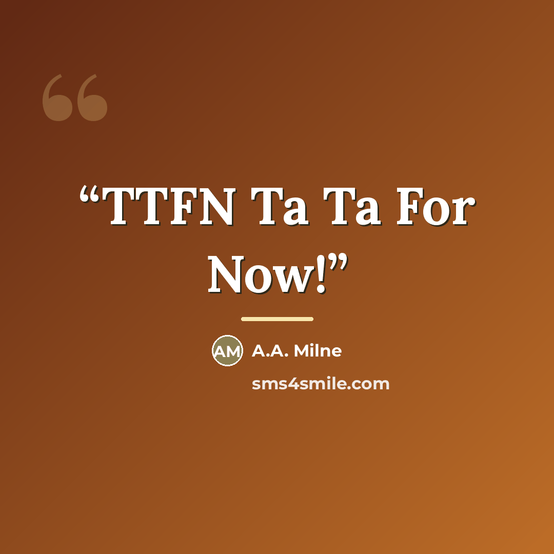 “TTFN Ta Ta For Now!” quote by A.A. Milne