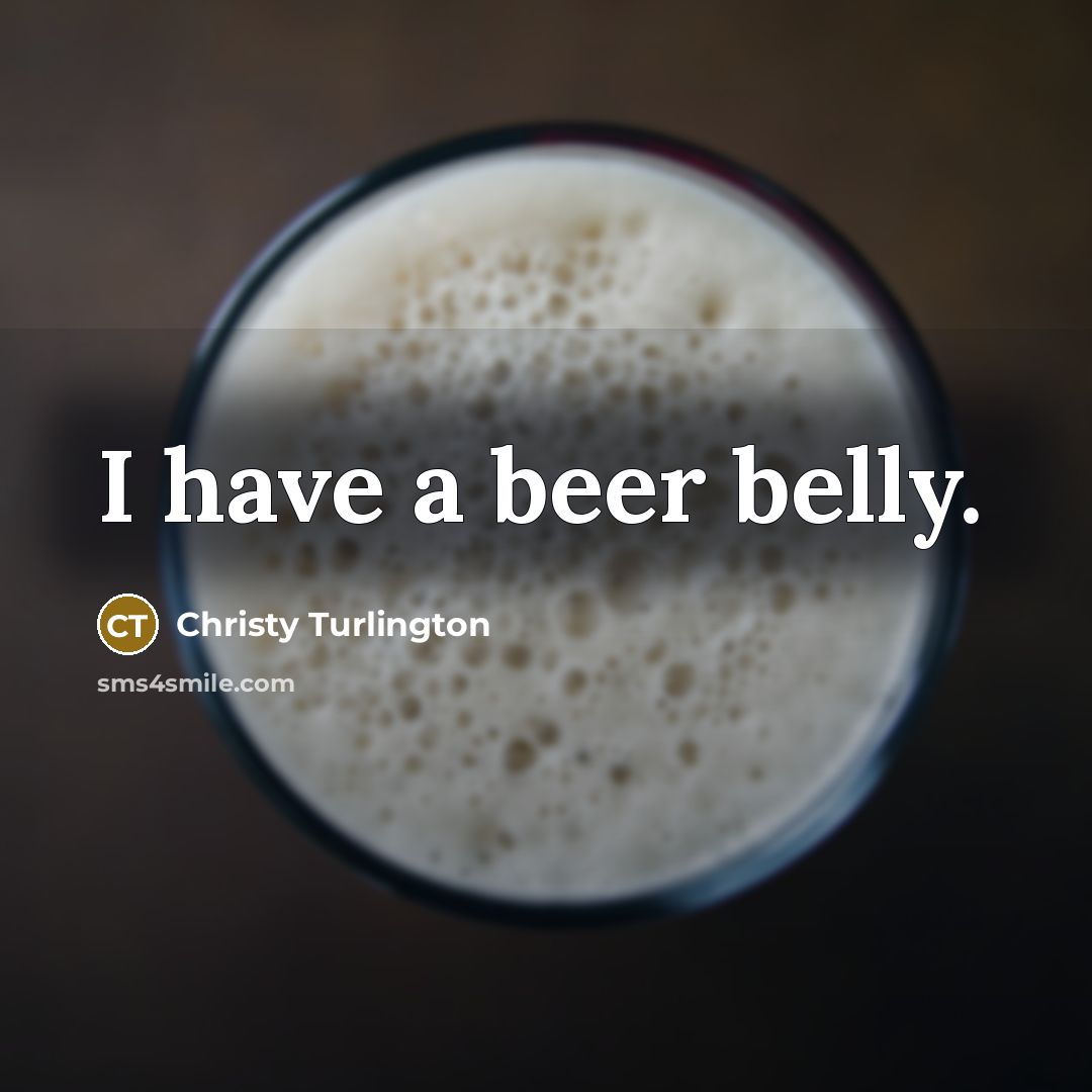 “I have a beer belly.” quote by Christy Turlington