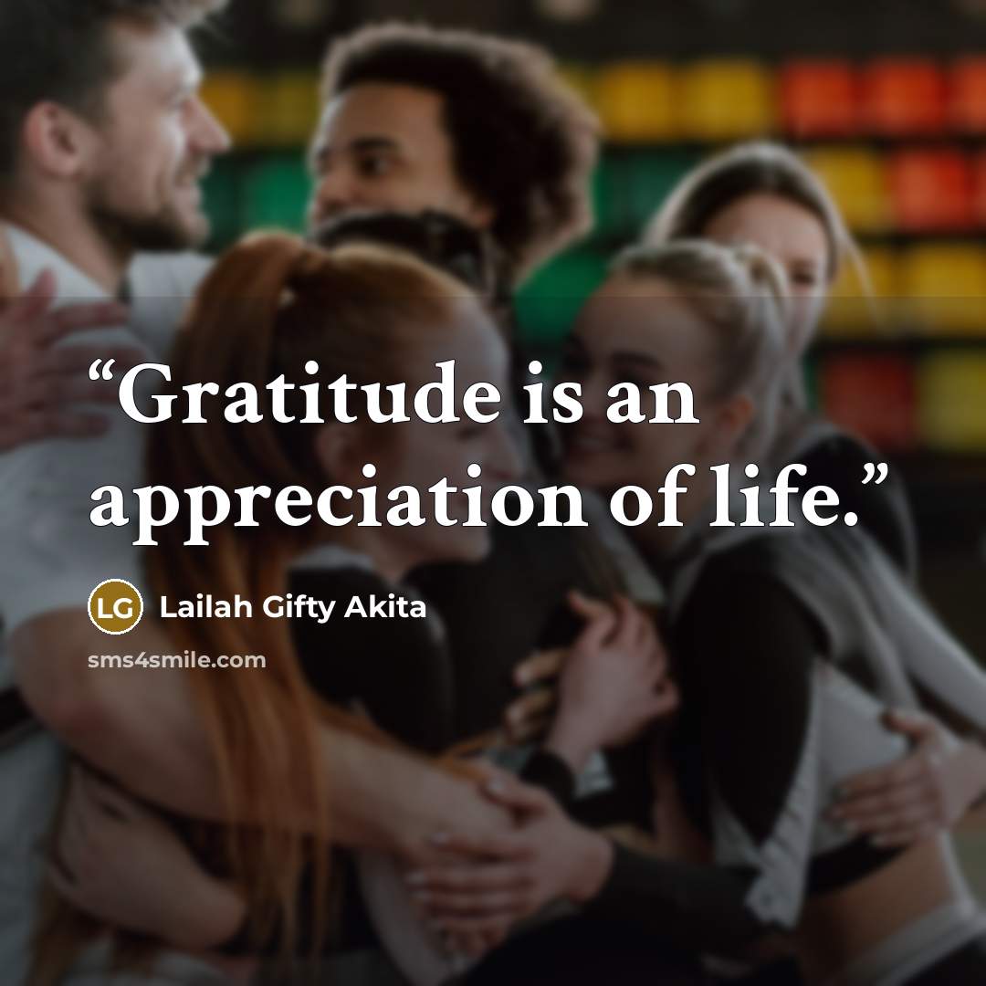 “Gratitude is an appreciation of life.” quote by Lailah Gifty Akita