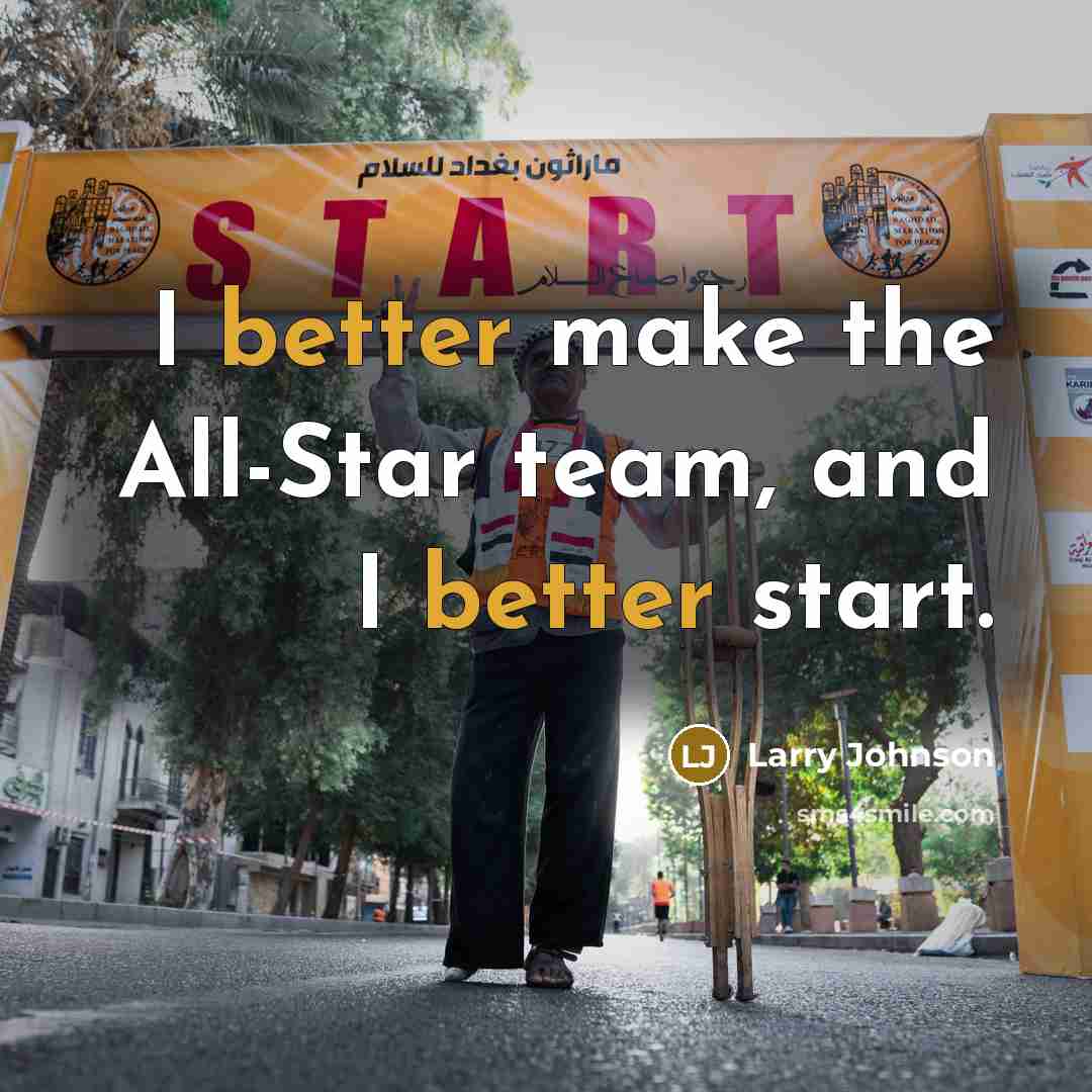 “I better make the All-Star team, and I better start.” quote by Larry Johnson