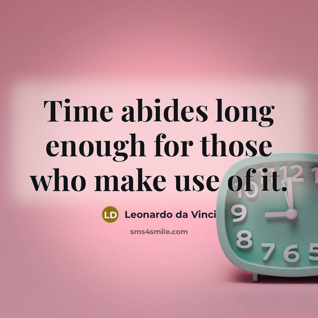 “Time abides long enough for those who make use of it.” quote by Leonardo da Vinci