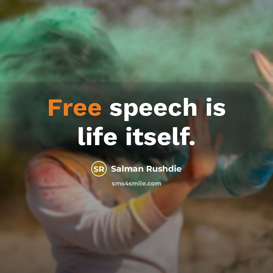“Free speech is life itself.” quote by Salman Rushdie