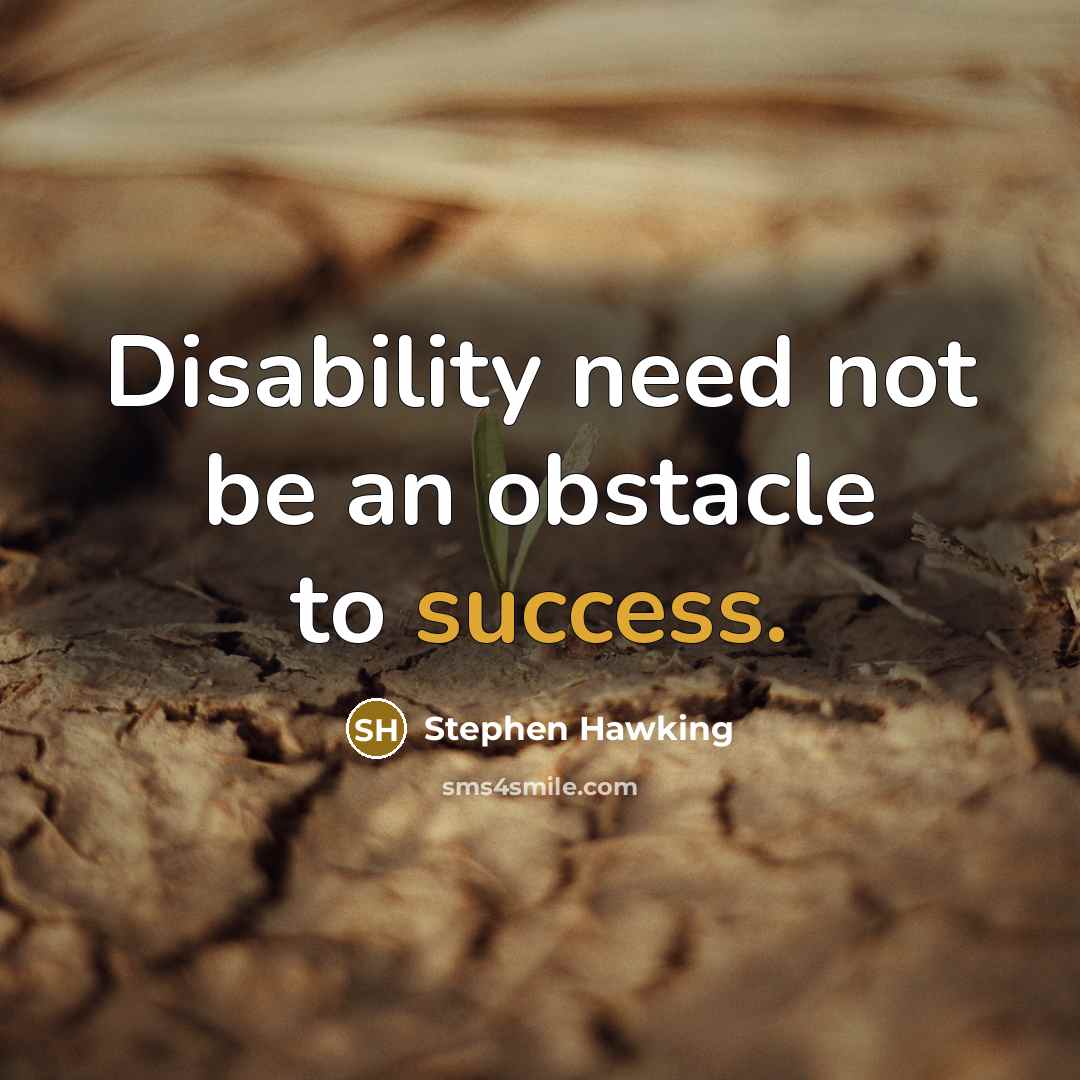 “Disability need not be an obstacle to success.” quote by Stephen Hawking