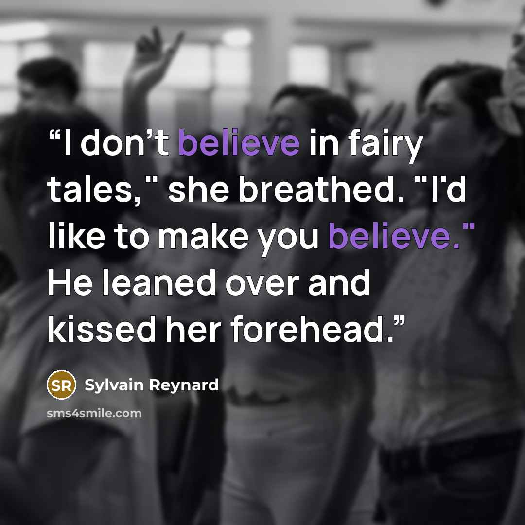“I don't believe in fairy tales," she breathed. "I'd like to make you believe." He leaned over and kissed her forehead.” quote by Sylvain Reynard