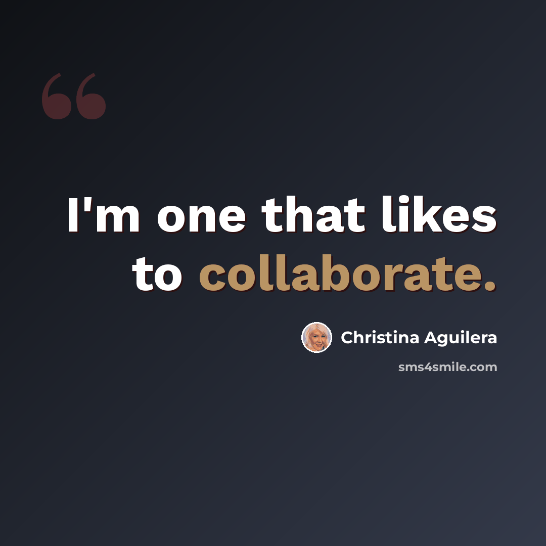 “I'm one that likes to collaborate.” quote by Christina Aguilera