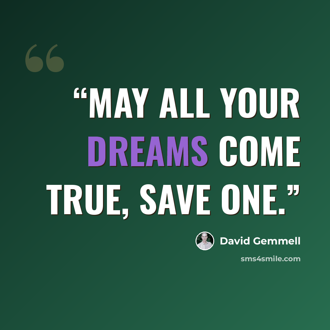 “May all your dreams come true, save one.” quote by david gemmell