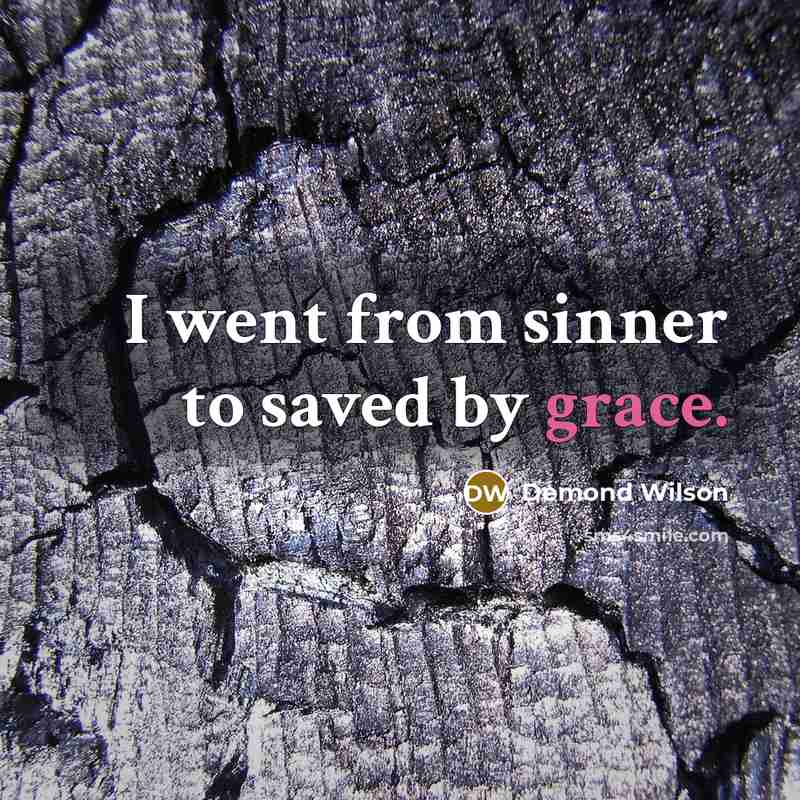 “I went from sinner to saved by grace.” quote by Demond Wilson