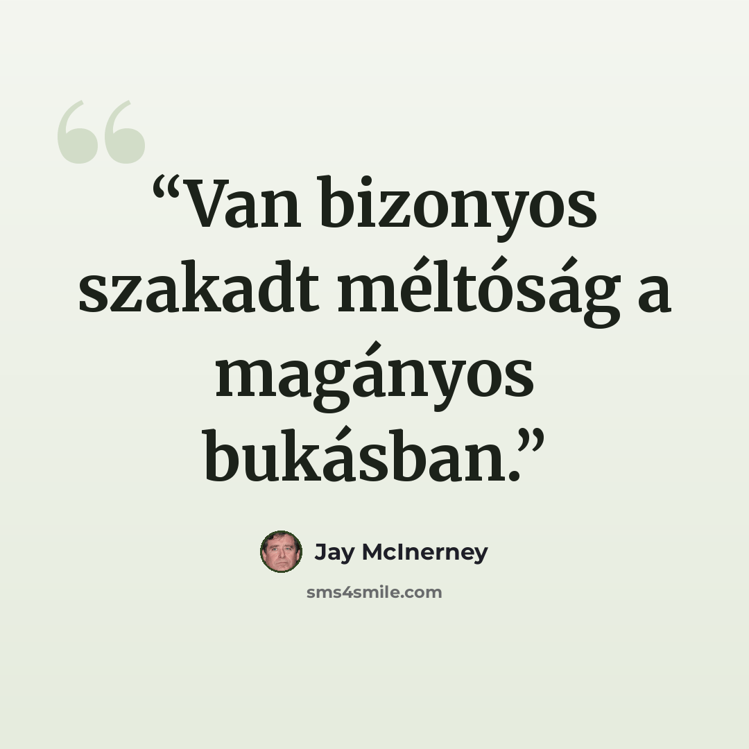 “Van bizonyos szakadt méltóság a magányos bukásban.” quote by Jay McInerney
