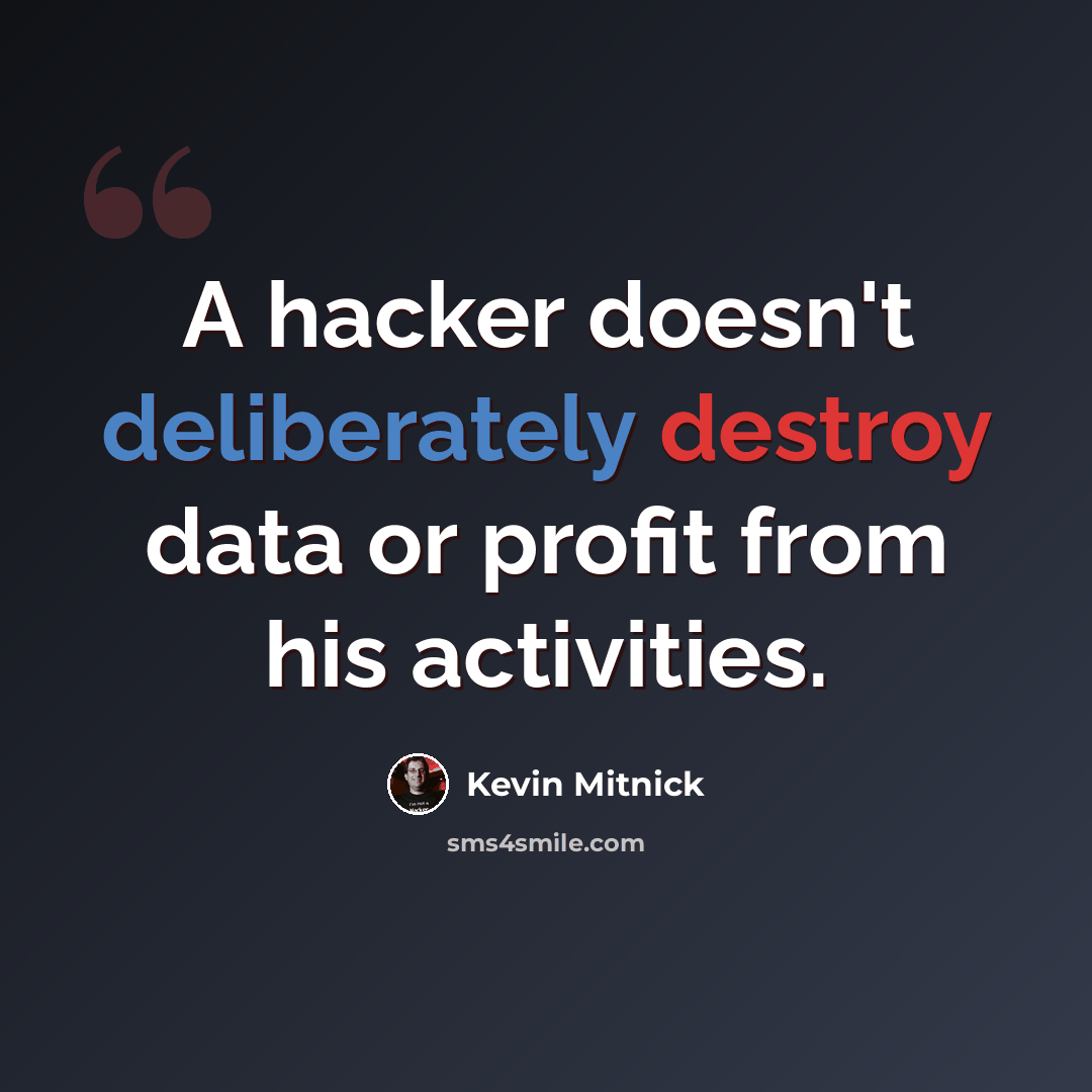 “A hacker doesn't deliberately destroy data or profit from his activities.” quote by Kevin Mitnick