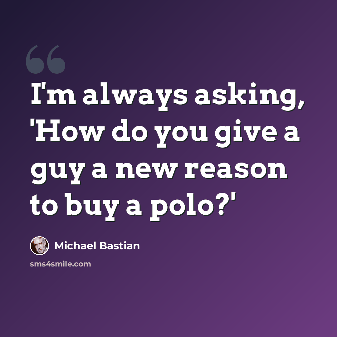 “I'm always asking, 'How do you give a guy a new reason to buy a polo?'” quote by Michael Bastian