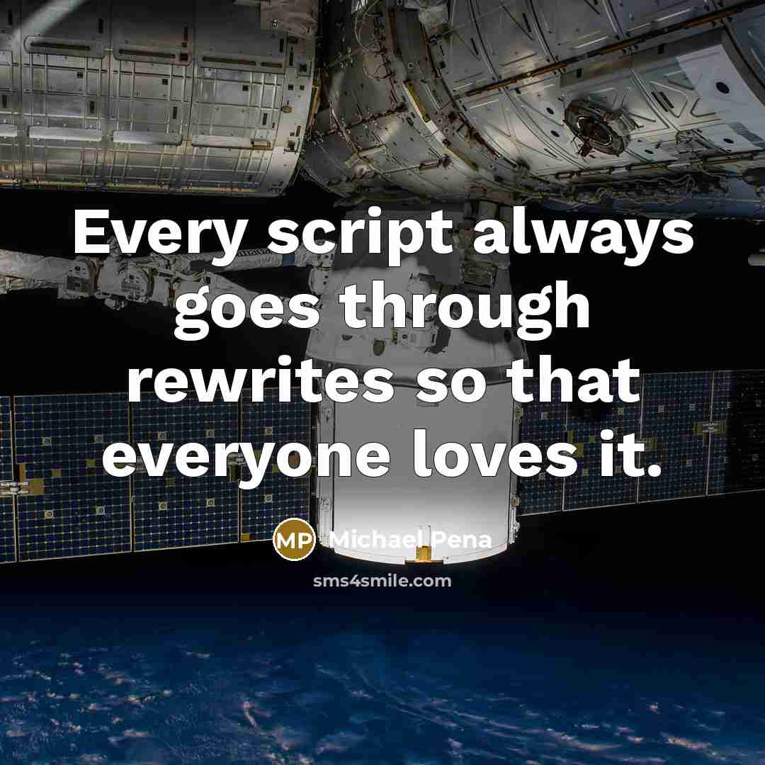 “Every script always goes through rewrites so that everyone loves it.” quote by Michael Pena