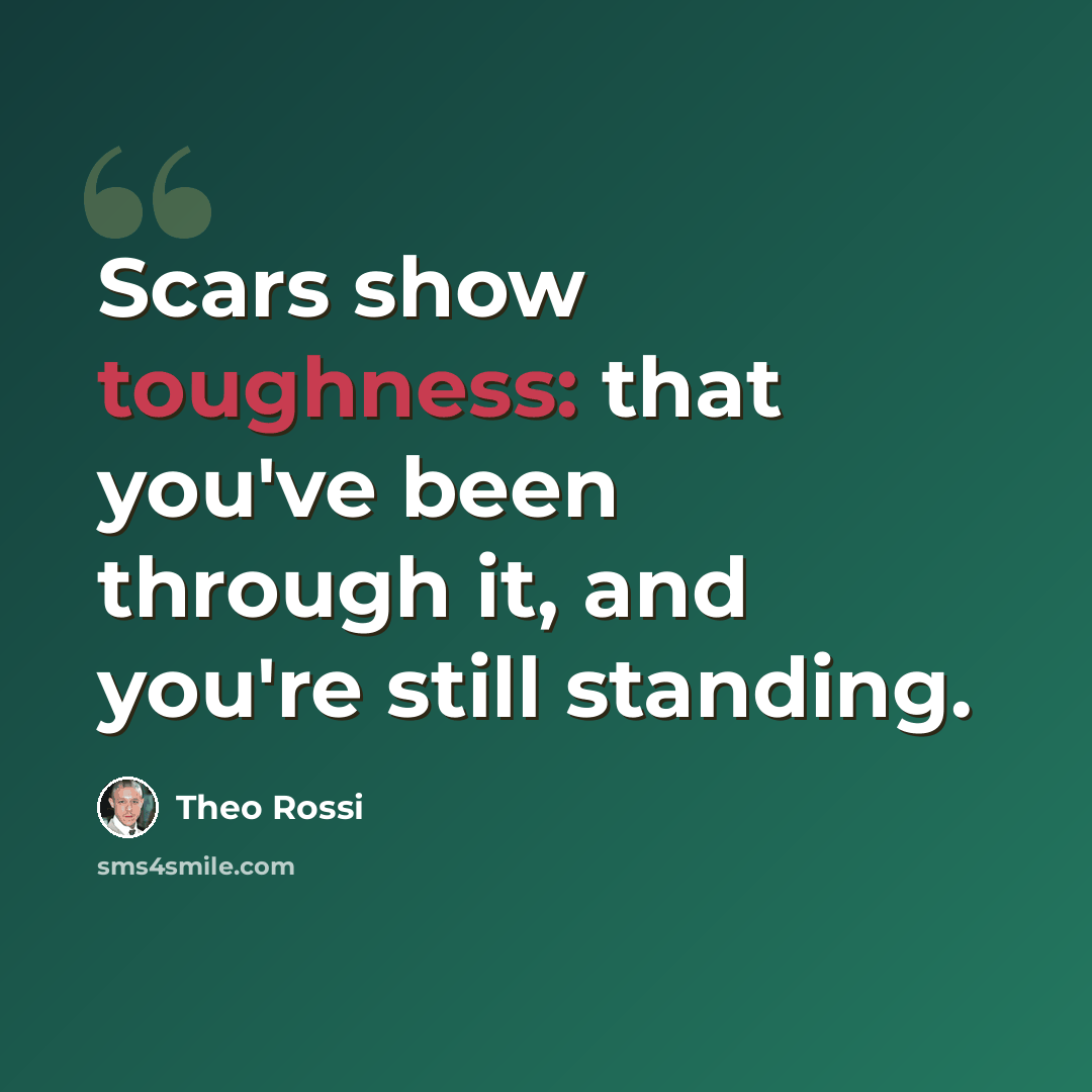“Scars show toughness: that you've been through it, and you're still standing.” quote by Theo Rossi