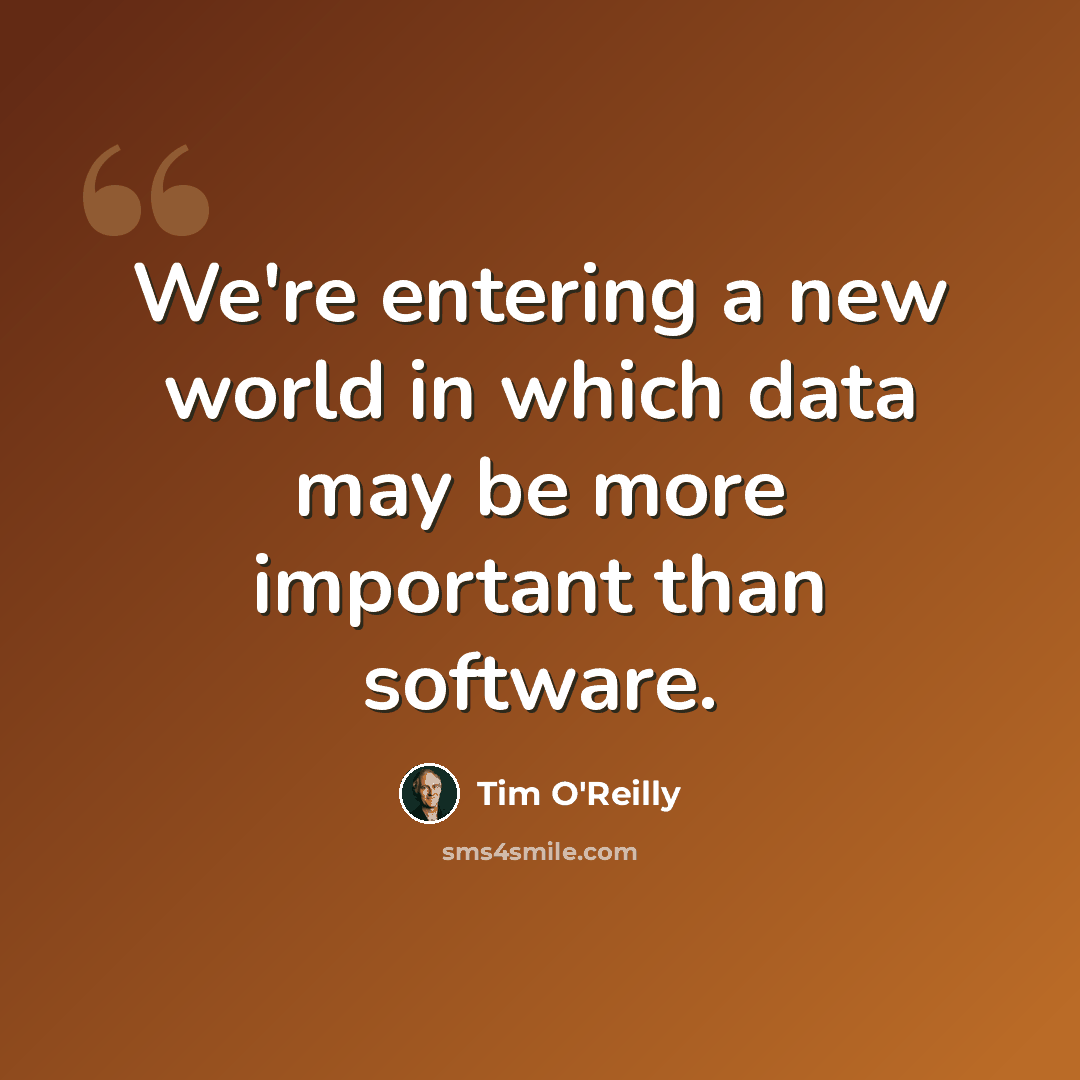 “We're entering a new world in which data may be more important than software.” quote by Tim O'Reilly