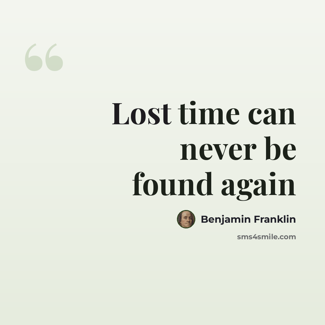 “Lost time can never be found again” quote by Benjamin Franklin