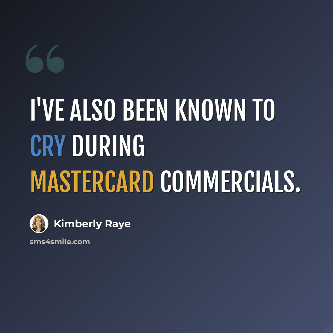 “I've also been known to cry during MasterCard commercials.” quote by Kimberly Raye