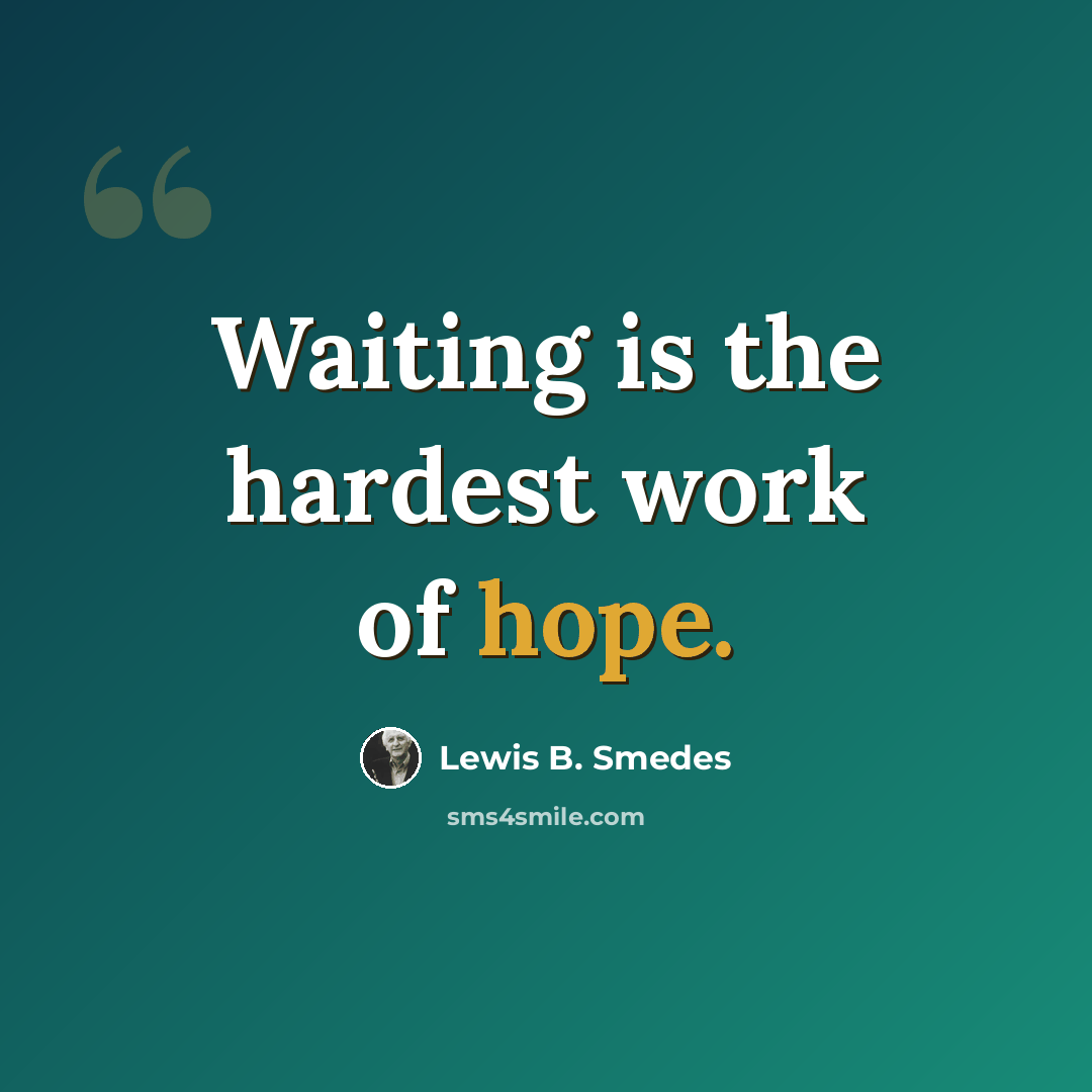 “Waiting is the hardest work of hope.” quote by Lewis B. Smedes