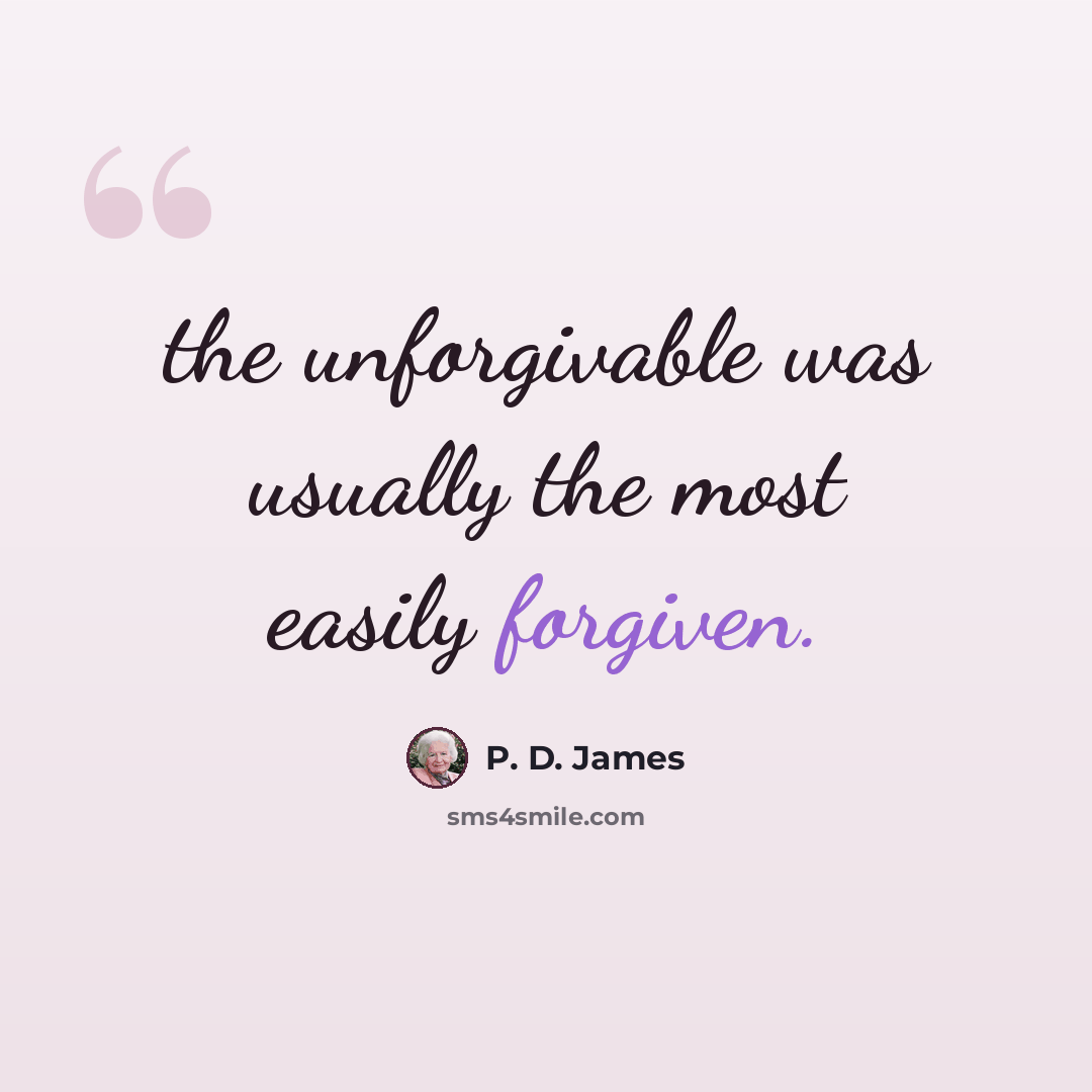 “the unforgivable was usually the most easily forgiven.” quote by P. D. James