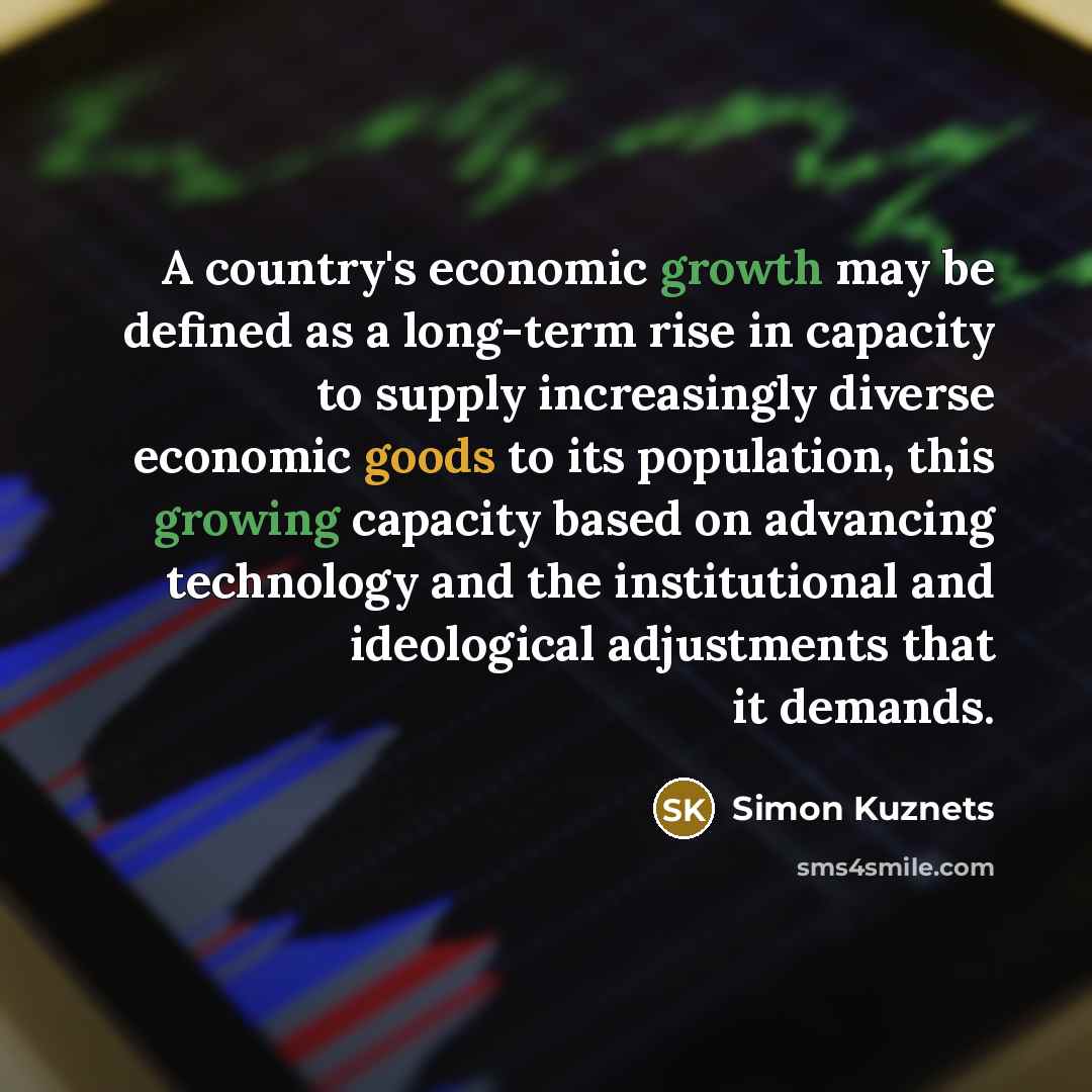 “A country's economic growth may be defined as a long-term rise in capacity to supply increasingly diverse economic goods to its population, this growing capacity based on advancing technology and the institutional and ideological adjustments that it demands.” quote by Simon Kuznets