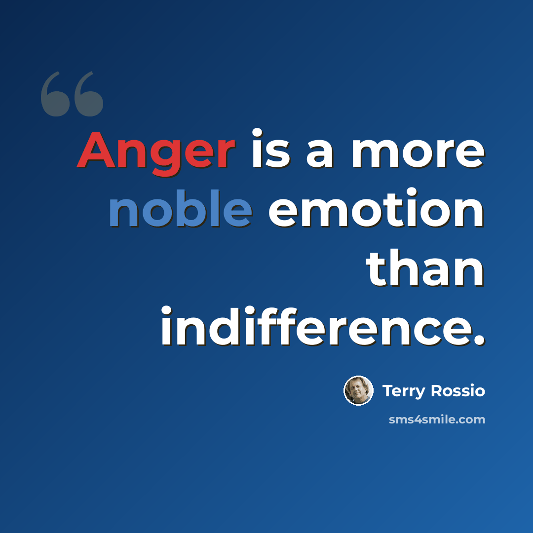 “Anger is a more noble emotion than indifference.” quote by Terry Rossio