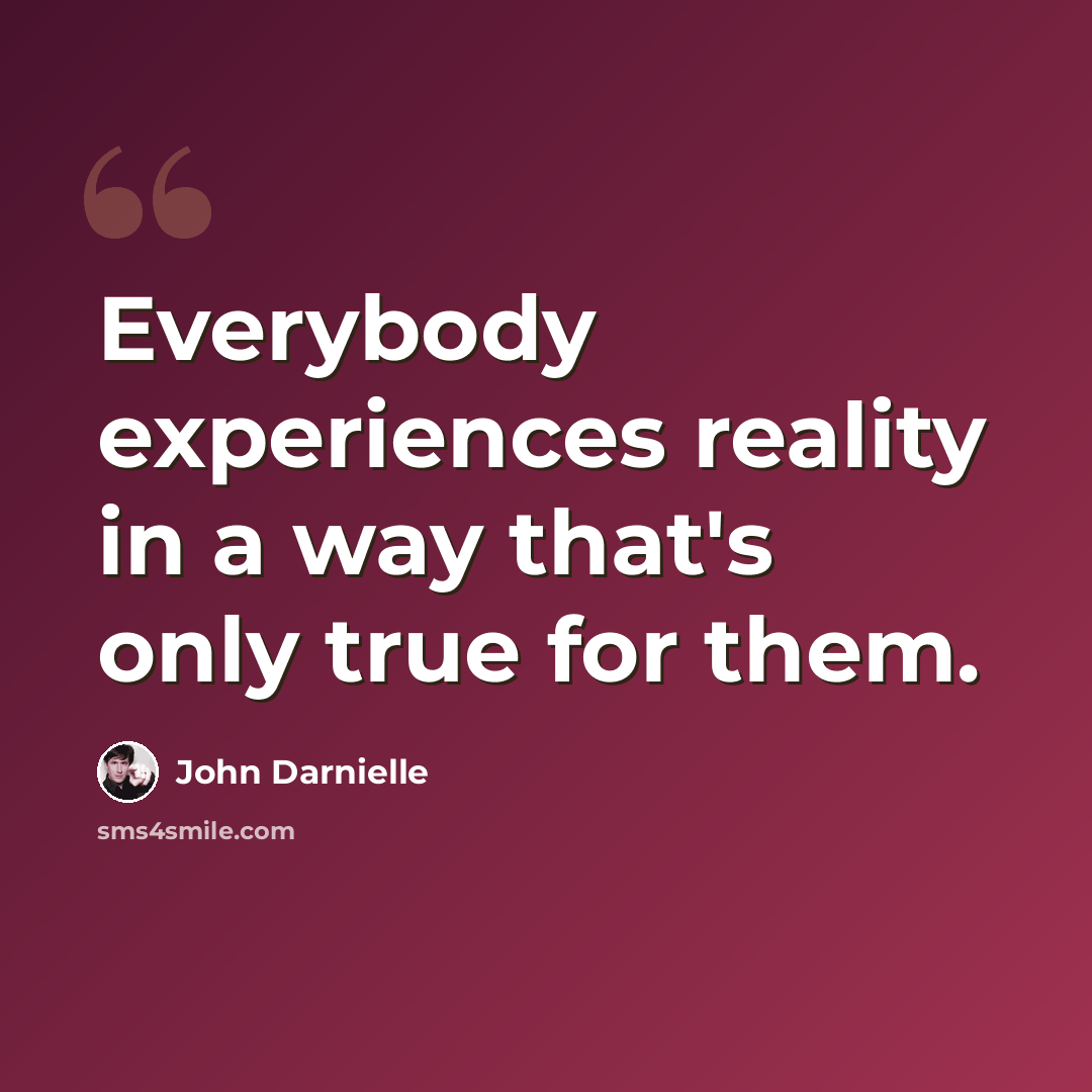 “Everybody experiences reality in a way that's only true for them.” quote by John Darnielle