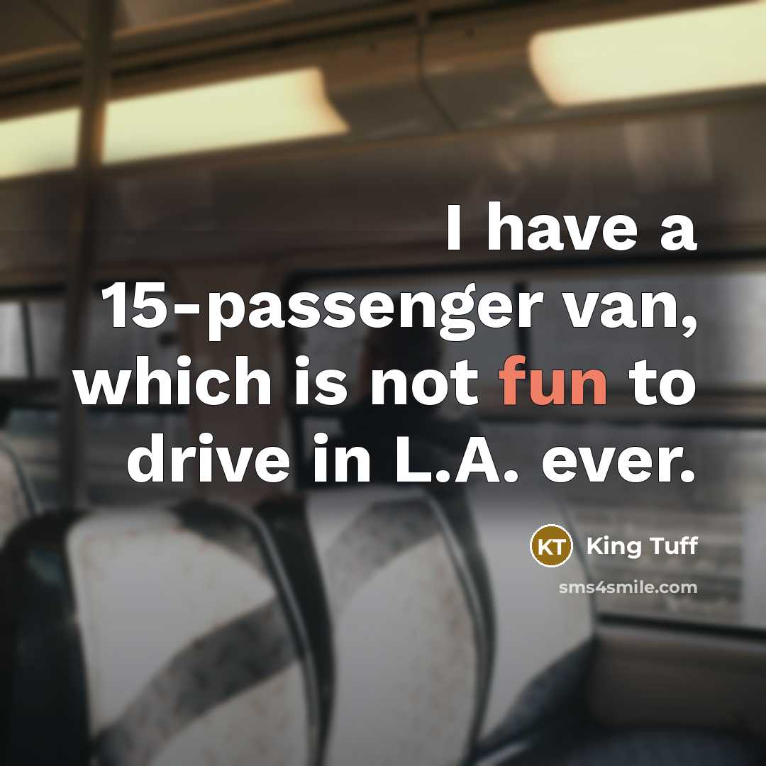 “I have a 15-passenger van, which is not fun to drive in L.A. ever.” quote by King Tuff