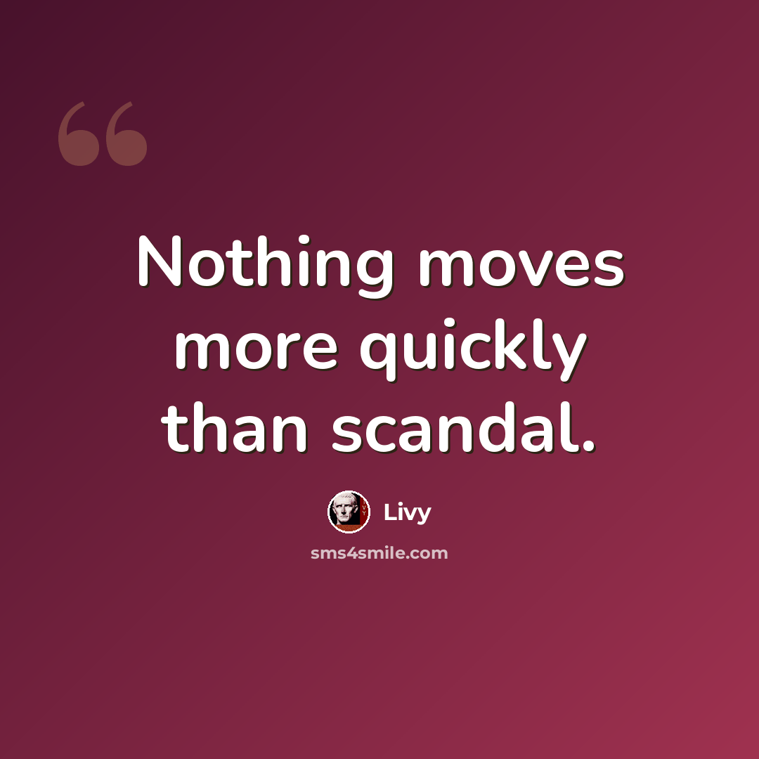 “Nothing moves more quickly than scandal.” quote by Livy