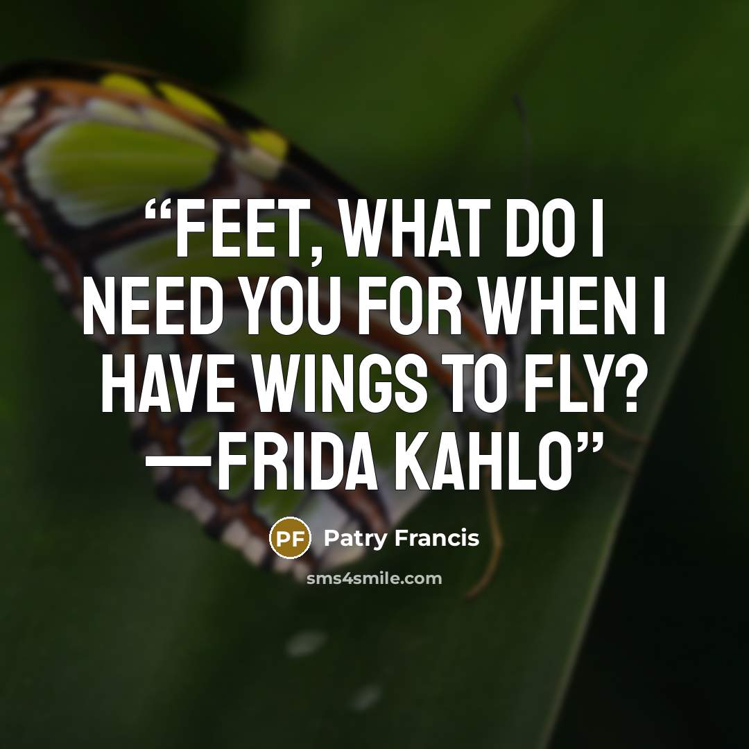 “Feet, what do I need you for when I have wings to fly? —FRIDA KAHLO” quote by Patry Francis