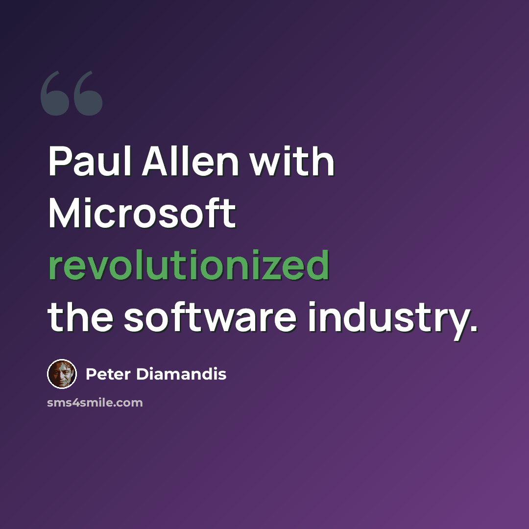 “Paul Allen with Microsoft revolutionized the software industry.” quote by Peter Diamandis