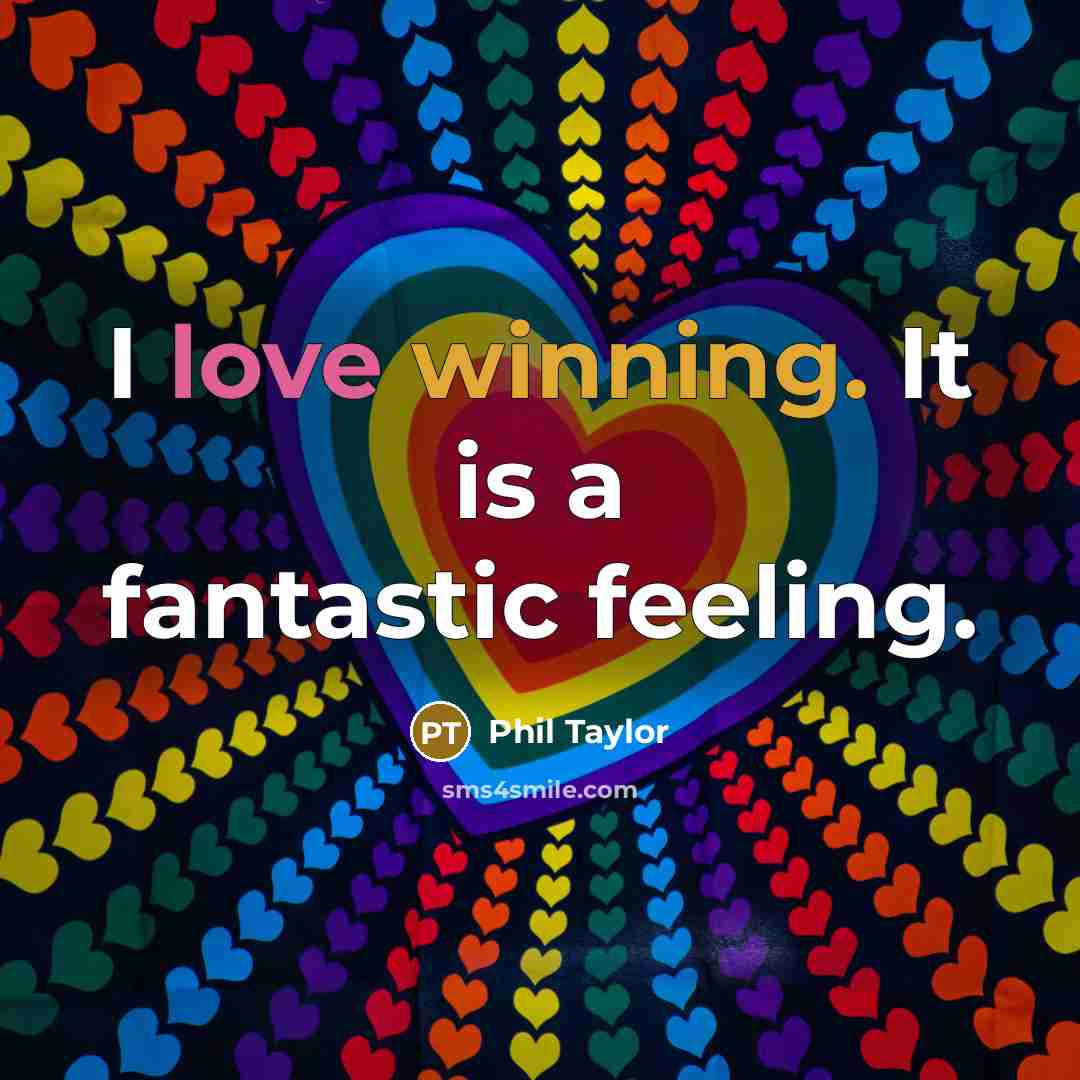 “I love winning. It is a fantastic feeling.” quote by Phil Taylor