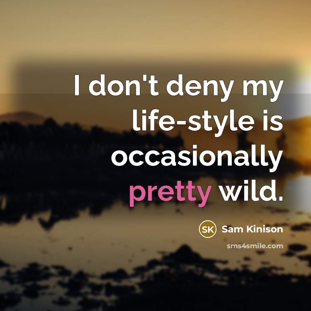 “I don't deny my life-style is occasionally pretty wild.” quote by Sam Kinison