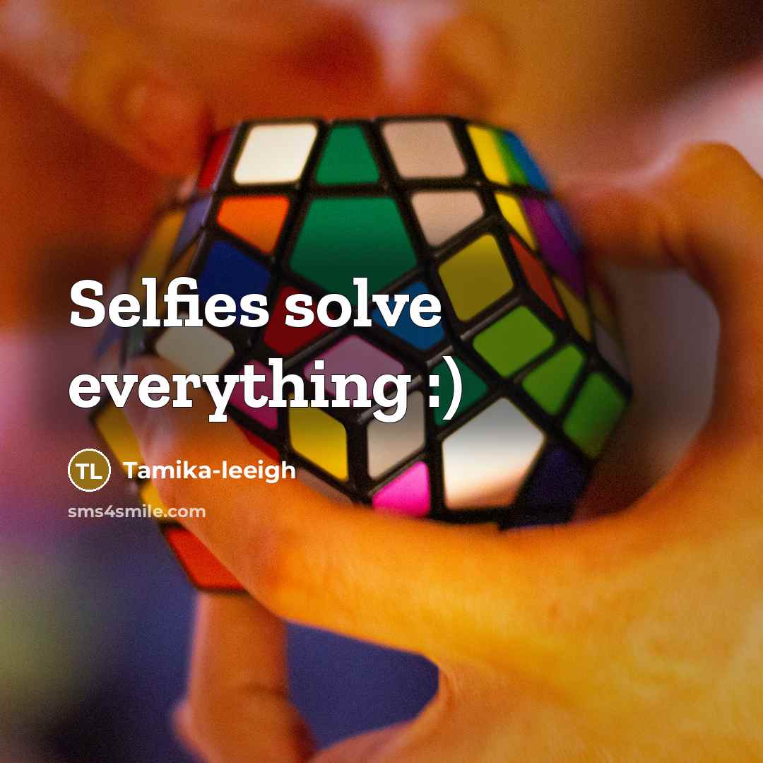 “Selfies solve everything :)” quote by Tamika-leeigh