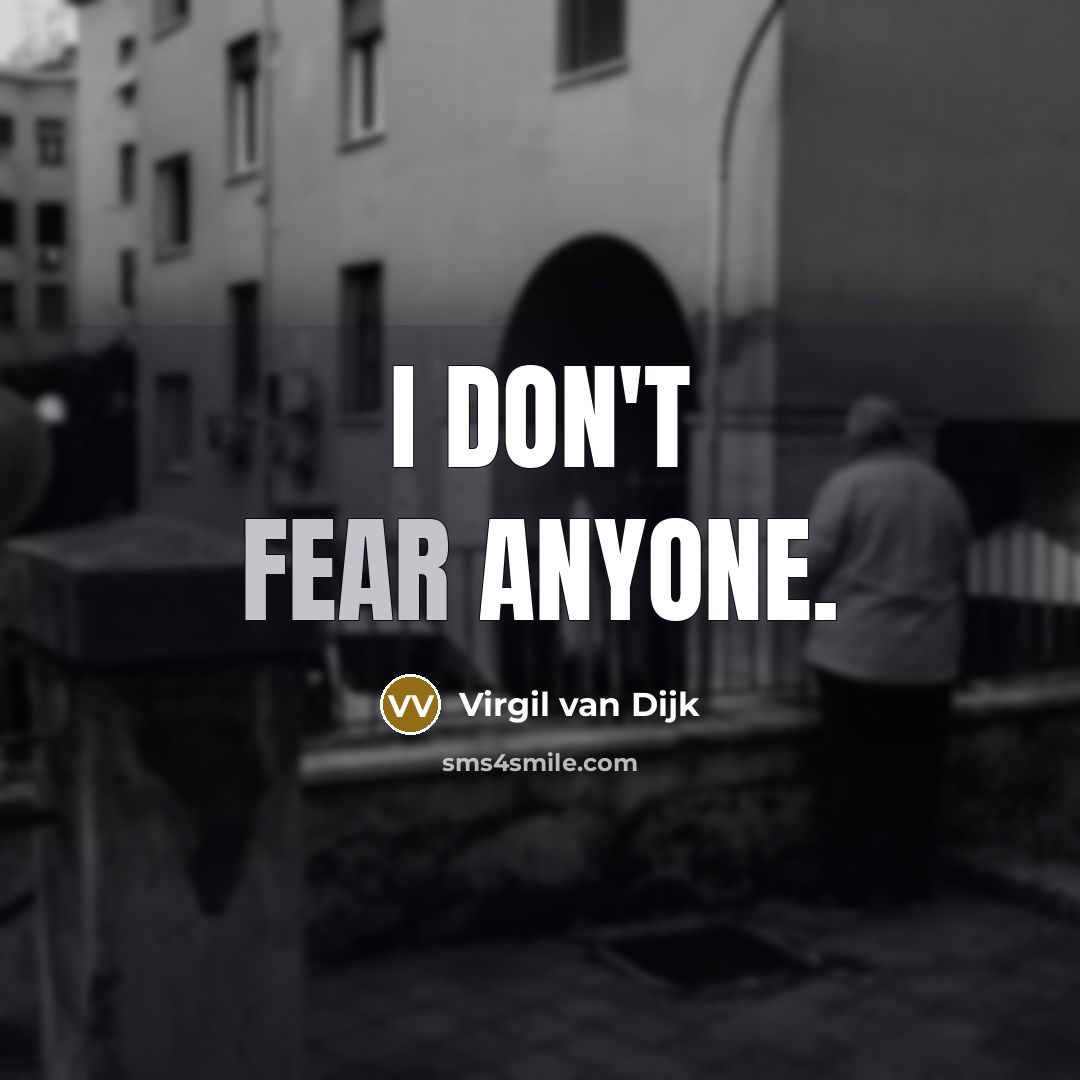 “I don't fear anyone.” quote by Virgil van Dijk