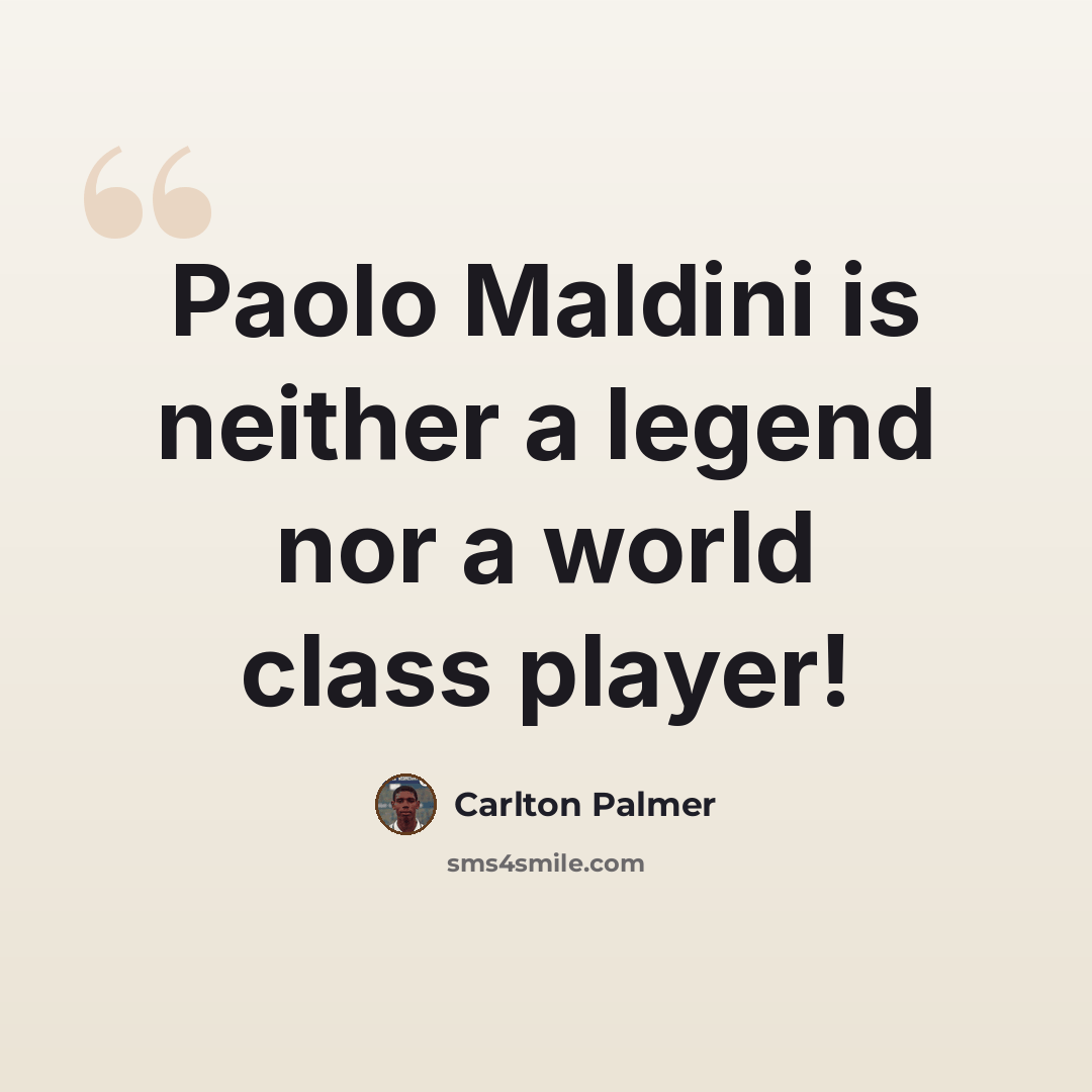 “Paolo Maldini is neither a legend nor a world class player!” quote by Carlton Palmer