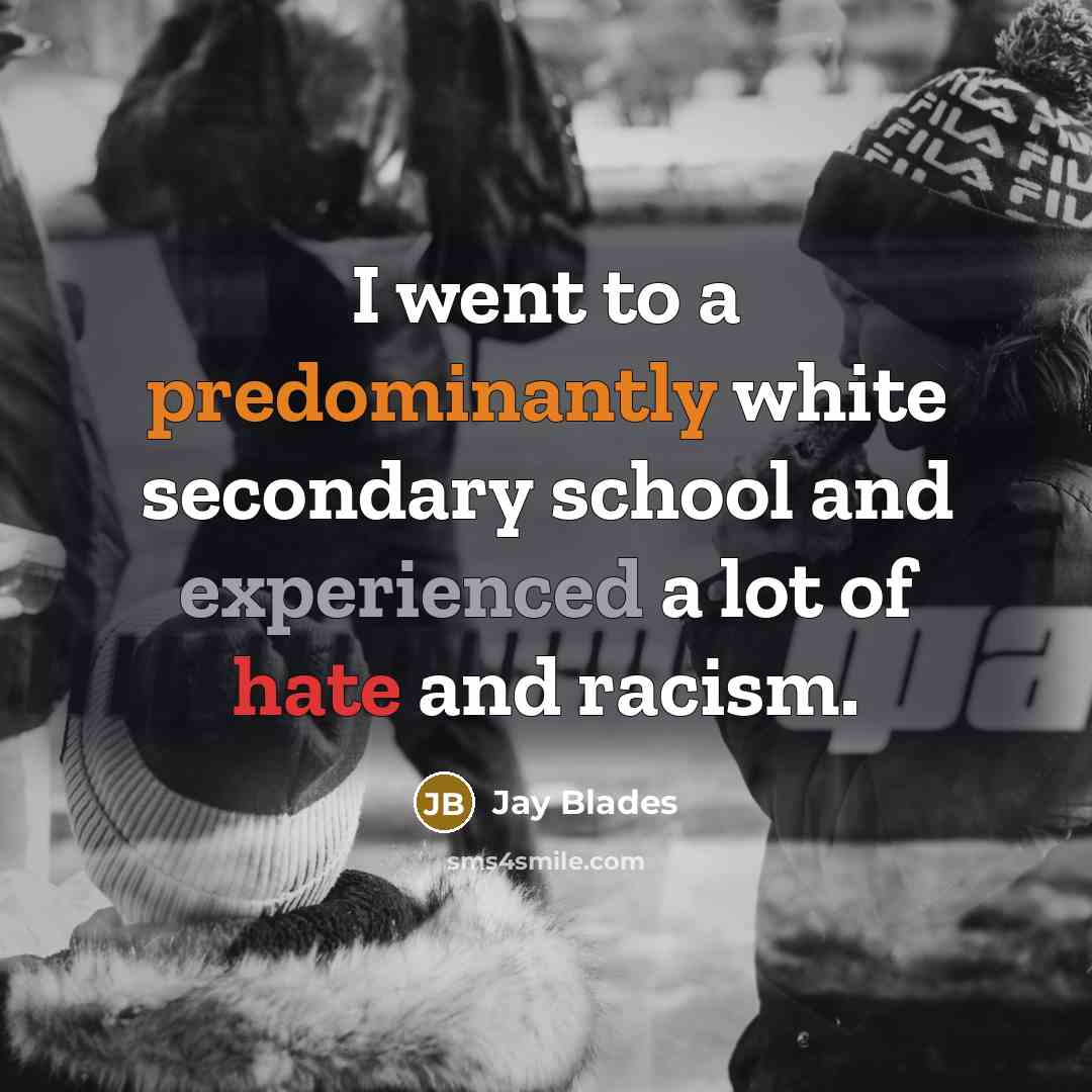 “I went to a predominantly white secondary school and experienced a lot of hate and racism.” quote by Jay Blades