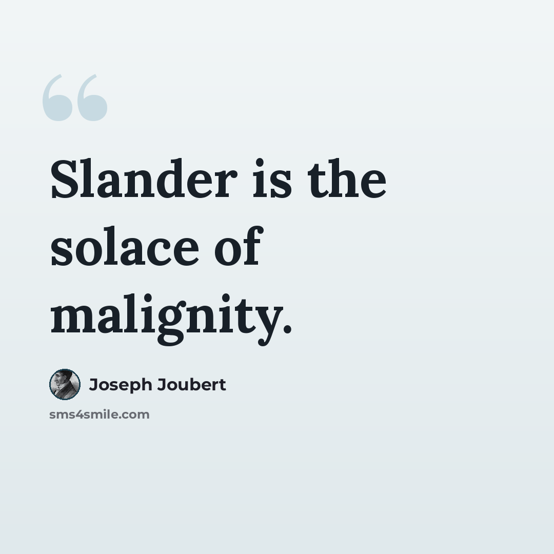“Slander is the solace of malignity.” quote by Joseph Joubert