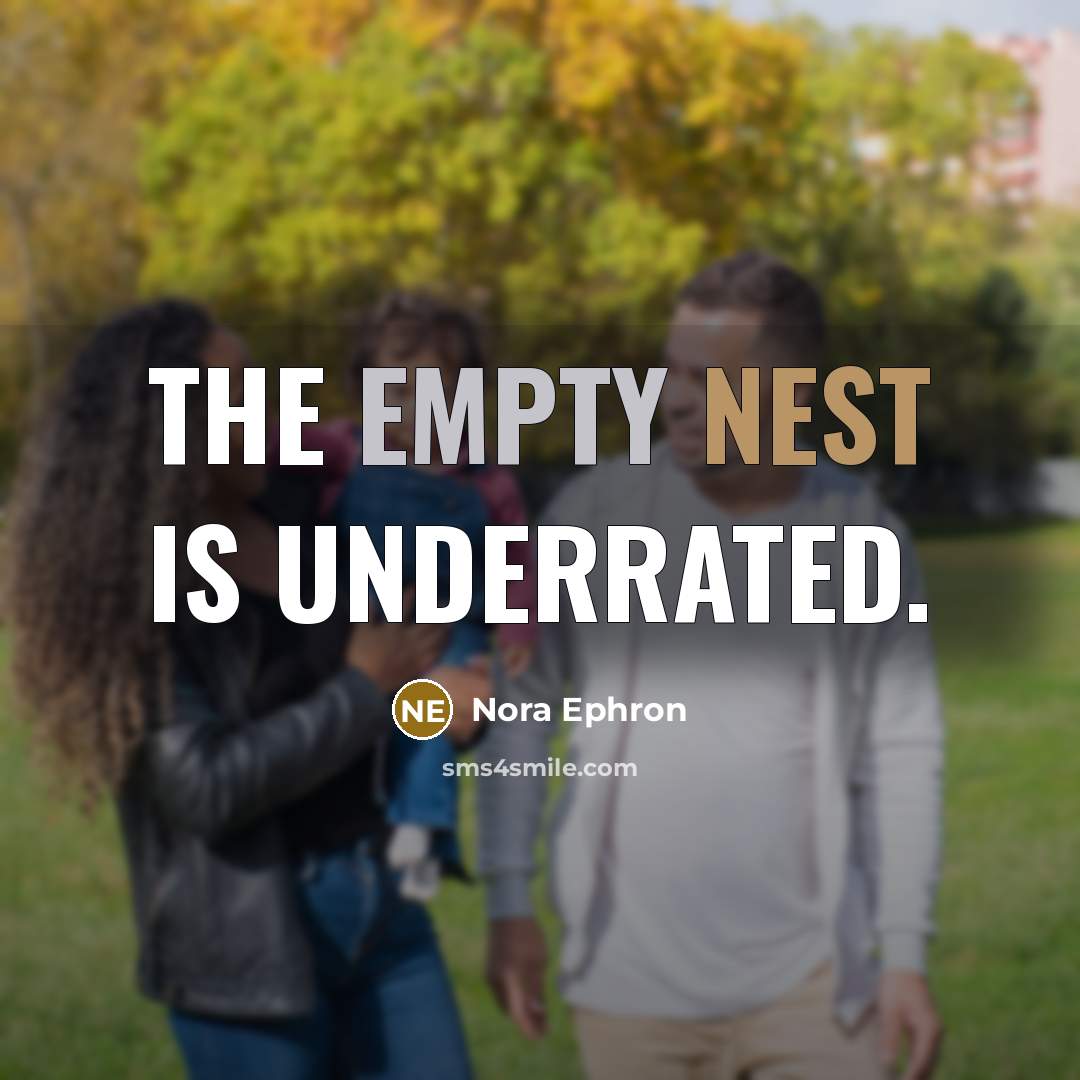“The empty nest is underrated.” quote by Nora Ephron