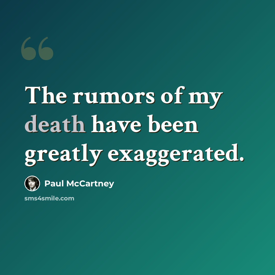 “The rumors of my death have been greatly exaggerated.” quote by Paul McCartney