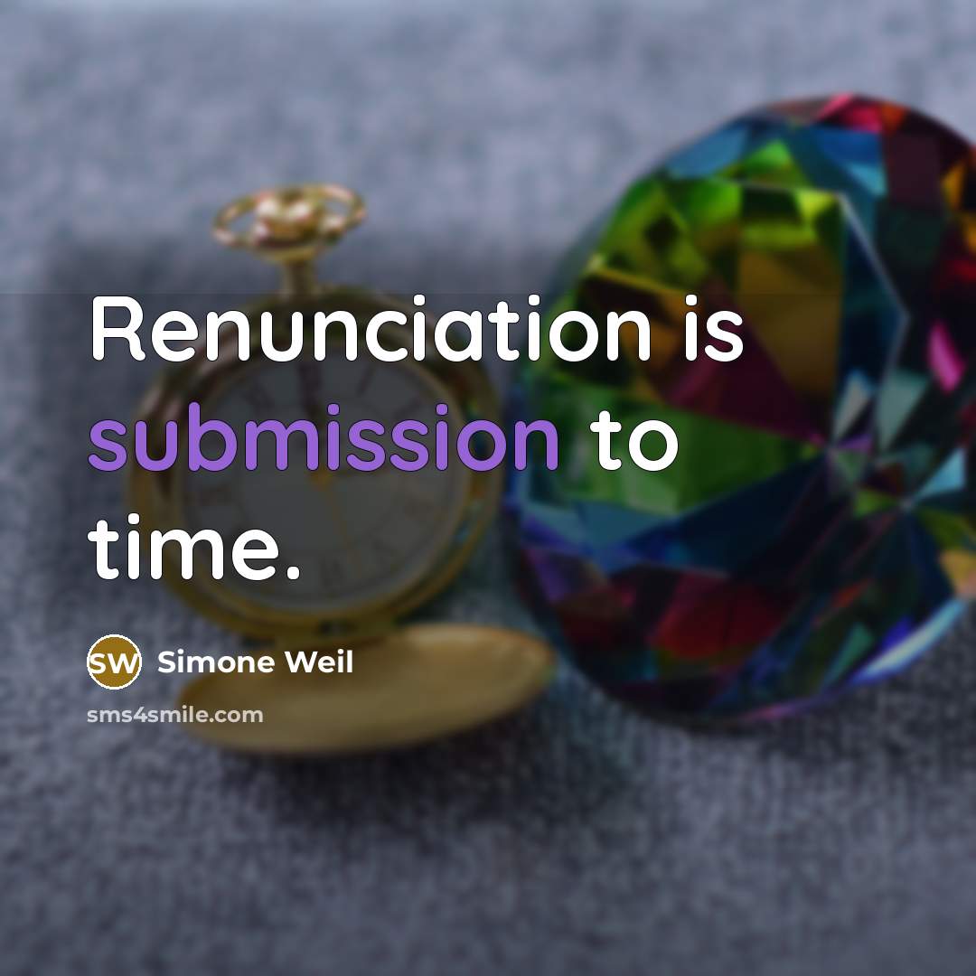 “Renunciation is submission to time.” quote by Simone Weil